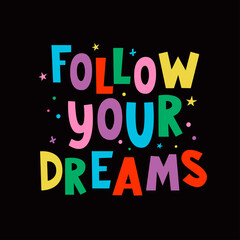 Follow Your Dreams written lettering. Hand drawn inspiring and motivating inscription. Vector illustration. Baby print. Colourful typography design. Good for postcard, banner, t-shirt print.