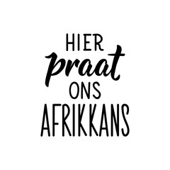 Afrikaans text: Here we speak Afrikaans. Lettering. Banner. calligraphy vector illustration.