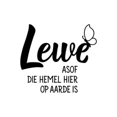 Afrikaans text: Live as if heaven is here on earth. Lettering. Banner. calligraphy vector illustration.