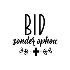 Afrikaans text: Pray without ceasing. Lettering. Banner. calligraphy vector illustration.