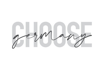 Modern, urban, simple graphic design of a saying "Choose Germany" in grey colors. Trendy, cool, handwritten typography