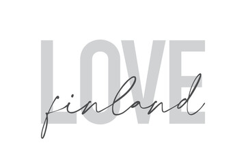 Modern, urban, simple graphic design of a saying "Love Finland" in grey colors. Trendy, cool, handwritten typography