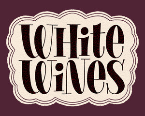 Obraz premium White Wines Hand Lettering Typography. Text For Restaurant, Winery, Vineyard, Festival. Phrase For Wine Menu, Print, Card, Poster, Web Design Element. Vector Vintage Frame With Paper Texture