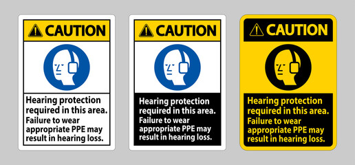 Fototapeta na wymiar Caution Sign Hearing Protection Required In This Area, Failure To Wear Appropriate PPE May Result In Hearing Loss
