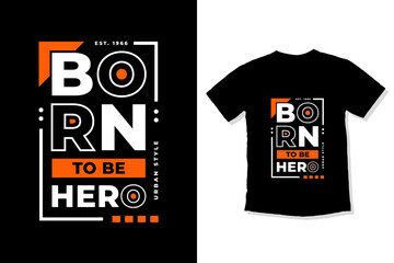 Born to be hero modern inspirational quotes t shirt design for fashion apparel printing. Suitable for totebags, stickers, mug, hat, and merchandise