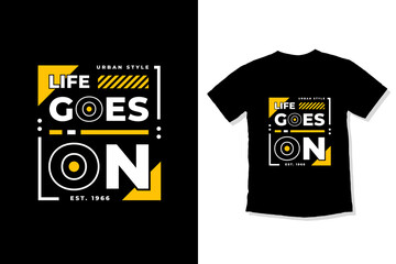 Life goes on modern inspirational quotes t shirt design for fashion apparel printing. Suitable for totebags, stickers, mug, hat, and merchandise