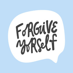 Forgive yourself. Hand drawn sticker bubble white speech logo. Good for tee print, as a sticker, for notebook cover. Calligraphic lettering vector illustration in flat style.