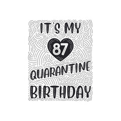 It's my 87 Quarantine birthday. 87 years birthday celebration in Quarantine.