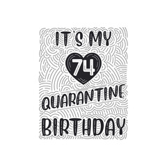 It's my 74 Quarantine birthday. 74 years birthday celebration in Quarantine.