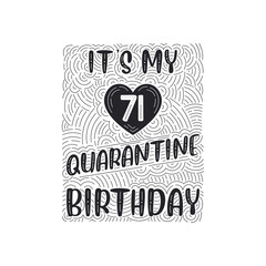 It's my 71 Quarantine birthday. 71 years birthday celebration in Quarantine.