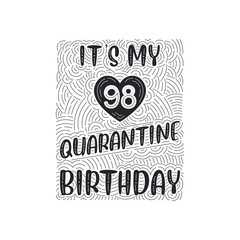 It's my 98 Quarantine birthday. 98 years birthday celebration in Quarantine.