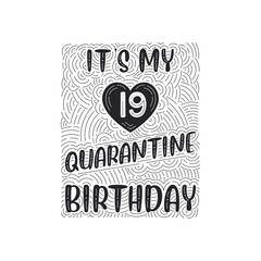 It's my 19 Quarantine birthday. 19 years birthday celebration in Quarantine.