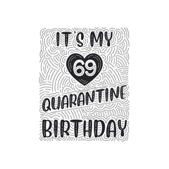 It's my 69 Quarantine birthday. 69 years birthday celebration in Quarantine.