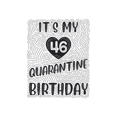 It's my 46 Quarantine birthday. 46 years birthday celebration in Quarantine.