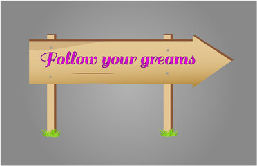Wooden road sign: Follow your dreams - slogan. Positive message for self realization. Vector illustration  design element.