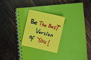 Be The Best Version of You! write on sticky notes isolated on Wooden Table.
