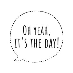 ''Oh yeah, it's the day'' Lettering