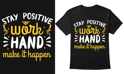 Stay Positive Work Hand Make It Happen Typography t-shirt design