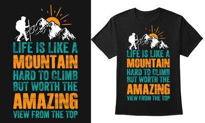 Life Is Like A Mountain Hard To Climb But Worth The Amazing Hiking Vector and Typography Tshirt Design