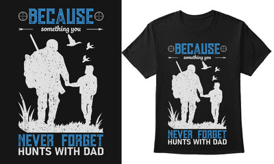 Because Something You Never Forget Hunts With Dad T-shirt Design