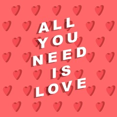 Valentine’s Day poster. Print, paper, textile, card design. Vector illustration. Love symbolism. Romantic theme. Quote with hearts. Quote All you need is love and hearts, isolated on pink background.