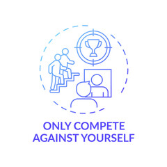 Only compete against yourself blue gradient concept icon. Positive mental attitude. Personal improvement. Self development idea thin line illustration. Vector isolated outline RGB color drawing