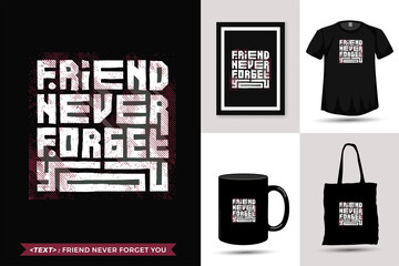 Quote motivation Tshirt friend never forget you for print. Trendy typography lettering vertical design template for print t shirt fashion clothing poster, tote bag, mug and merchandise