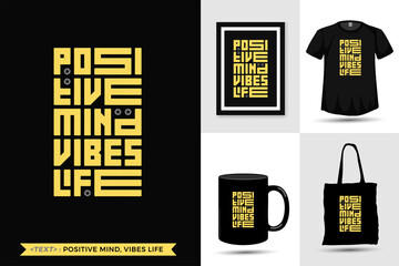 Quote motivation Tshirt positive mind vibes life for print. Trendy typography lettering vertical design template for print t shirt fashion clothing poster, tote bag, mug and merchandise