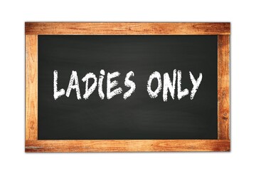 Obraz premium LADIES ONLY text written on wooden frame school blackboard.