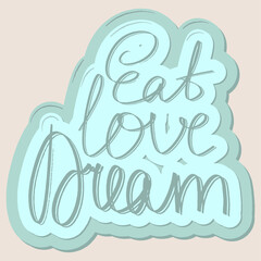 eat love dream creative Vector lettering illustration . Vector illustration