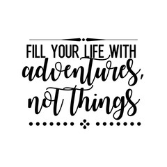Travel and inspirational quote : fill your life with adventures not things, quote for your social media