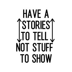 Travel and inspirational quote : have a stories to tell not stuff to show, quote for your social media