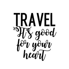 Travel and inspirational quote : travel it's good for your heart, quote for your social media