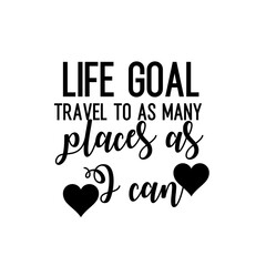 Travel and inspirational quote : life goal travel to as many places as I can, quote for your social media