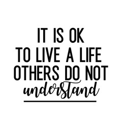 Fototapeta premium Travel and inspirational quote: It's ok to live a life others do not understand, quote for your social media