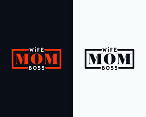 Wife Mom Boss, Mother's day t shirt design, Mother's day typographic design, Happy mother's day, Mother's day vector.