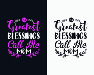 My greatest blessings call me mom, Mother's day t shirt design, Mother's day typographic design, Mother's day vector