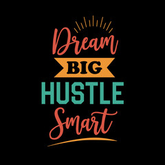 Inspirational and motivational hustle quote: dream big hustle smart