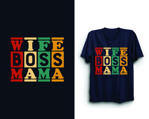 Wife Mom Boss, Mother's day t shirt design, Mother's day typographic design, Happy mother's day, Mother's day vector.