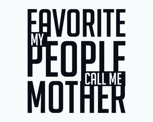 Obraz premium My favorite people call me mom, Mother's day t shirt design, Mother's day vector, Typography design.