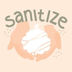 Foam in two hands. Quote sanitize.  Isolated on light background. Washing hands. Prevention, protecting, save, care, coronavirus, pandemic. Poster, print, sticker, card design. Medicine advises.  