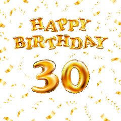 Golden number thirtieth metallic balloon. Happy Birthday message made of golden inflatable balloon. thirty letters on white background. fly gold ribbons with confetti. vector illustration