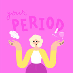 Your period. Girl character shows the choice between pads and tampons with a menstrual cup. Taking care of yourself and your hygiene. Flat bright vector illustration