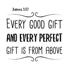  Every good gift and every perfect gift is from above. Bible verse quote
