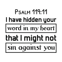 I have hidden your word in my heart that I might not sin against you. Bible verse quote
