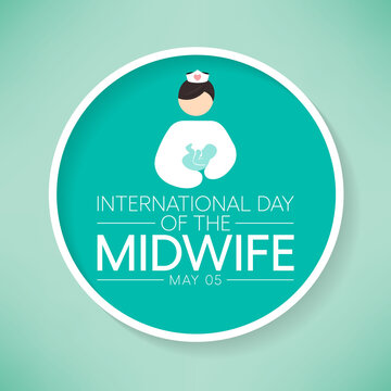 International Day Of The Midwives Observed Each Year On May 5, A Midwife Is A Health Professional Who Cares For Mothers And Newborns Around Childbirth, A Specialization Known As Midwifery. Vector Art.