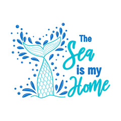 Fototapeta na wymiar The sea is my home. Mermaid tail card with water splashes, stars. Inspirational quote about summer