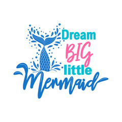 Dream more little Mermaid. Mermaid tail card with water splashes, stars. Inspirational quote about summer, sea.