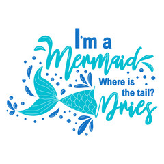 Fototapeta na wymiar Quote about mermaids and mermaid tail with splashes. Inspirational quote about the sea. Mythical creatures