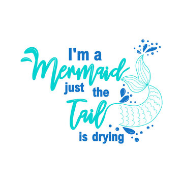 I am a mermaid and the tail is drying. Mermaid card with hand drawn marine elements and lettering. Inspirational quote